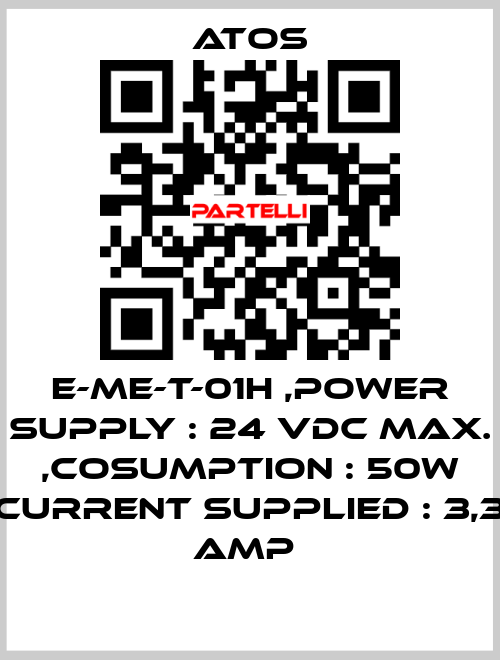 E-ME-T-01H ,POWER SUPPLY : 24 VDC MAX. ,COSUMPTION : 50W CURRENT SUPPLIED : 3,3 AMP  Atos