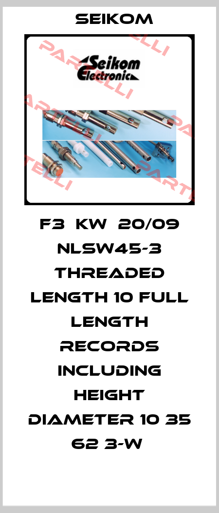 F3  KW  20/09 NLSW45-3 THREADED LENGTH 10 FULL LENGTH RECORDS INCLUDING HEIGHT DIAMETER 10 35 62 3-W  Seikom