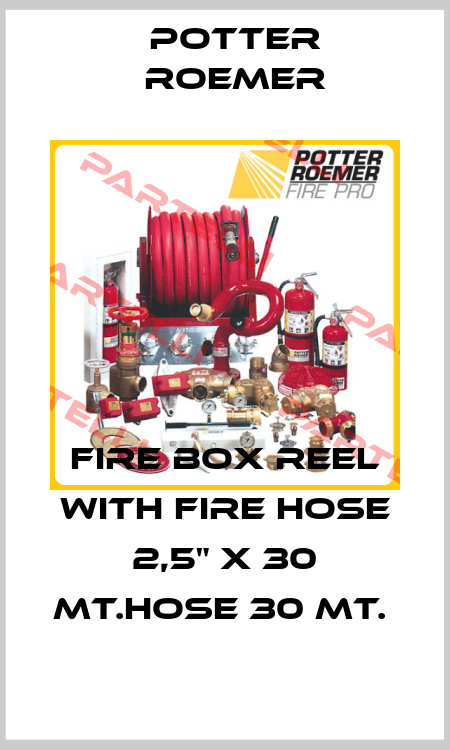 FIRE BOX REEL WITH FIRE HOSE 2,5" X 30 MT.HOSE 30 MT.  Potter Roemer