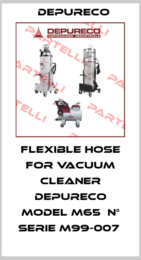 FLEXIBLE HOSE FOR VACUUM CLEANER DEPURECO MODEL M65  N° SERIE M99-007  Depureco