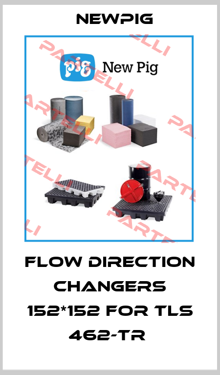 Flow Direction Changers 152*152 for Tls 462-Tr  Newpig