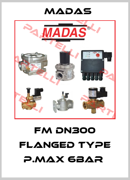 FM DN300 FLANGED TYPE P.MAX 6BAR  Madas
