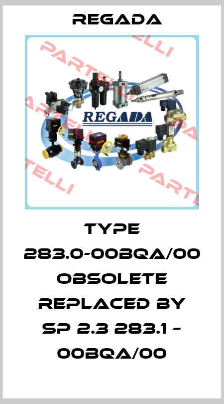 Type 283.0-00BQA/00 obsolete replaced by SP 2.3 283.1 – 00BQA/00 Regada