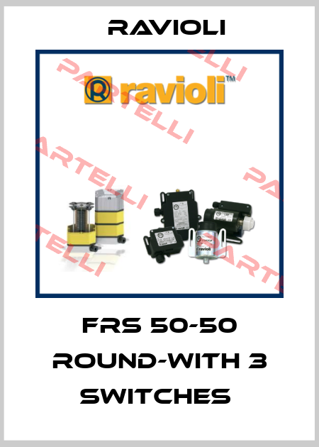 FRS 50-50 ROUND-WITH 3 SWITCHES  Ravioli