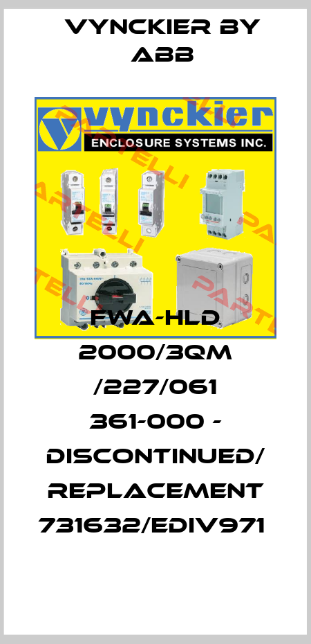 FWA-HLD 2000/3QM /227/061 361-000 - DISCONTINUED/ REPLACEMENT 731632/EDIV971  Vynckier by ABB