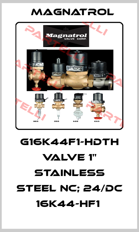 G16K44F1-HDTH VALVE 1" STAINLESS STEEL NC; 24/DC 16K44-HF1  Magnatrol