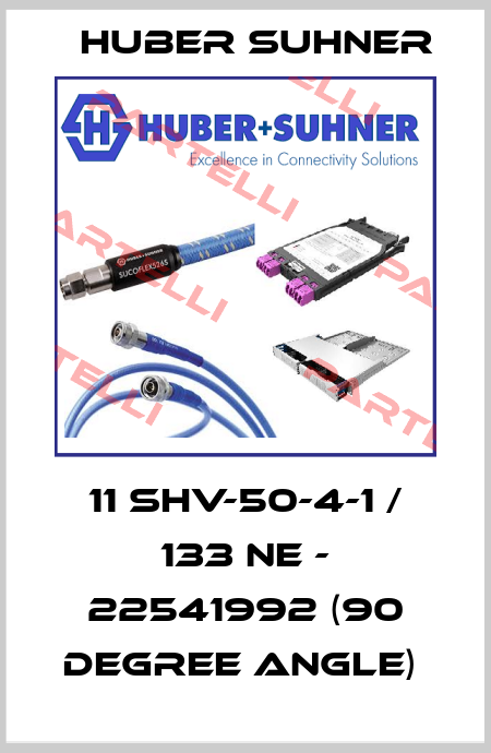 11 SHV-50-4-1 / 133 NE - 22541992 (90 DEGREE ANGLE)  Huber Suhner