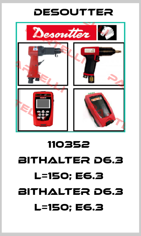 110352  BITHALTER D6.3 L=150; E6.3  BITHALTER D6.3 L=150; E6.3  Desoutter