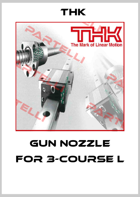 GUN NOZZLE FOR 3-COURSE L  THK