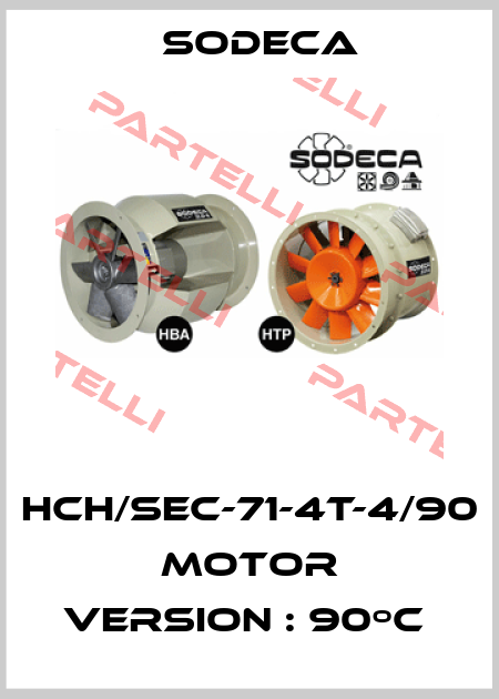 HCH/SEC-71-4T-4/90  MOTOR VERSION : 90ºC  Sodeca