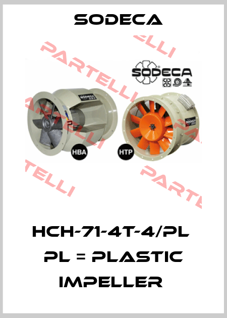 HCH-71-4T-4/PL  PL = PLASTIC IMPELLER  Sodeca