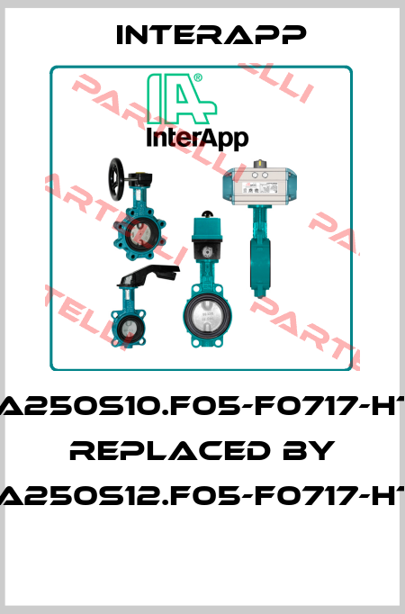 IA250S10.F05-F0717-HT Replaced by IA250S12.F05-F0717-HT  InterApp
