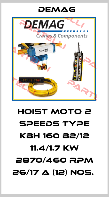 HOIST MOTO 2 SPEEDS TYPE KBH 160 B2/12 11.4/1.7 KW 2870/460 RPM 26/17 A (12) NOS.  Demag