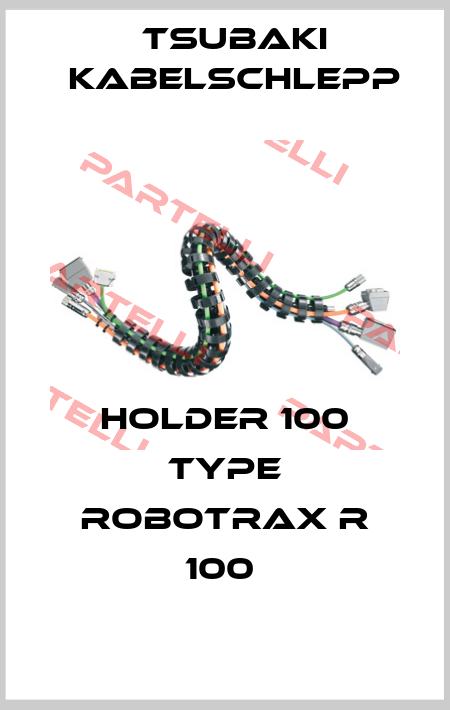HOLDER 100 TYPE ROBOTRAX R 100  Tsubaki Kabelschlepp