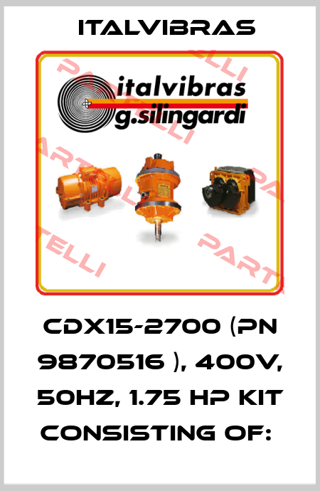 CDX15-2700 (PN 9870516 ), 400V, 50Hz, 1.75 HP Kit consisting of:  Italvibras