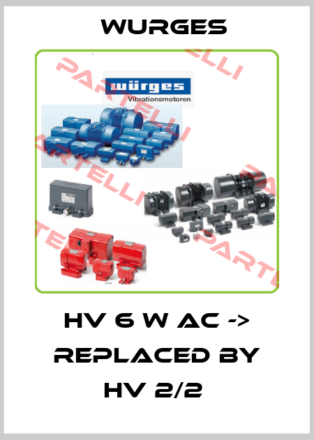HV 6 W AC -> replaced by HV 2/2  Wurges