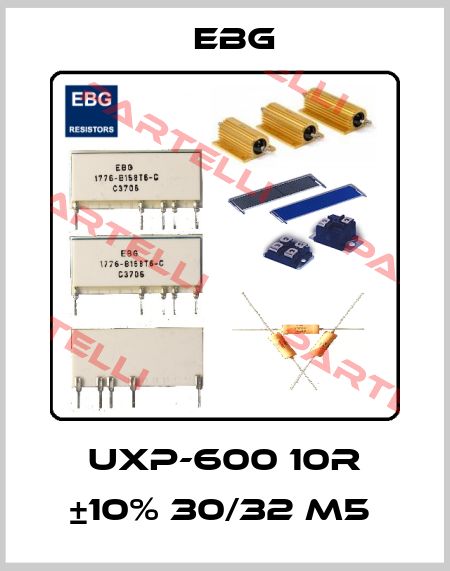 UXP-600 10R ±10% 30/32 M5  EBG