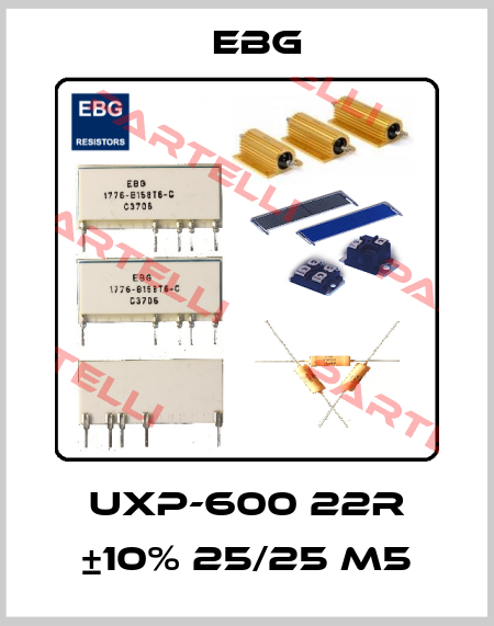 UXP-600 22R ±10% 25/25 M5 EBG