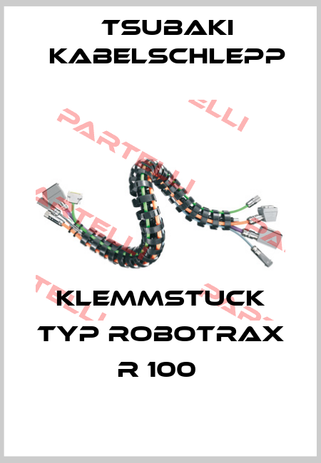 KLEMMSTUCK TYP ROBOTRAX R 100  Tsubaki Kabelschlepp