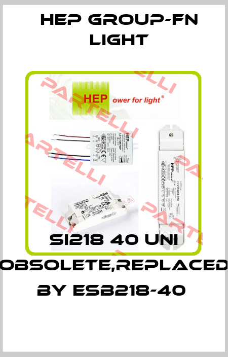 SI218 40 UNI obsolete,replaced by ESB218-40  Hep group-FN LIGHT