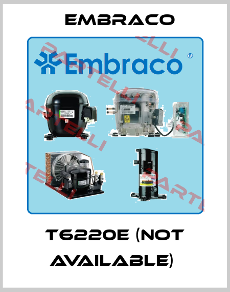 T6220E (not available)  Embraco