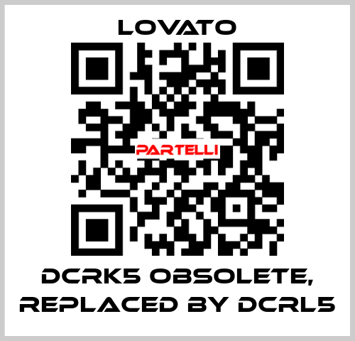 DCRK5 obsolete, replaced by DCRL5 Lovato