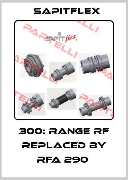 300: Range RF replaced by RFA 290  Sapitflex