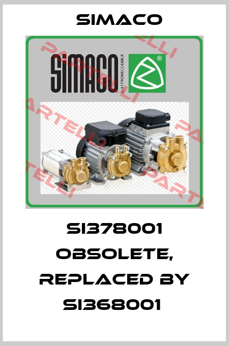 SI378001 obsolete, replaced by SI368001  Simaco