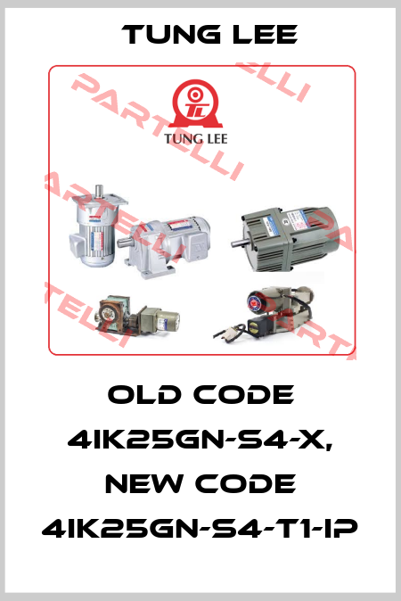 old code 4IK25GN-S4-X, new code 4IK25GN-S4-T1-IP TUNG LEE