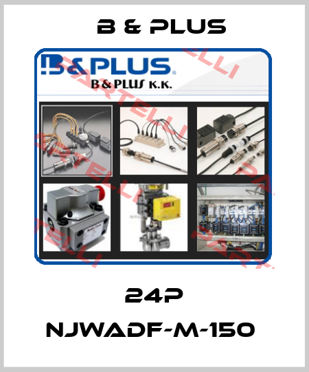 24P NJWADF-M-150  B & PLUS