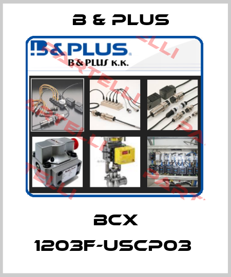 BCX 1203F-USCP03  B & PLUS