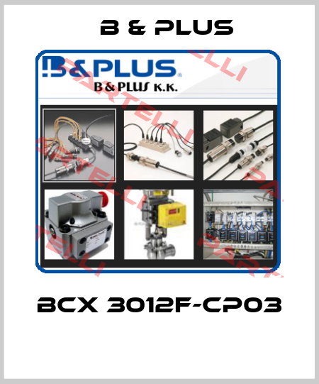 BCX 3012F-CP03  B & PLUS