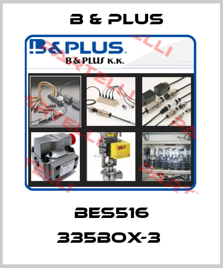 BES516 335BOX-3  B & PLUS