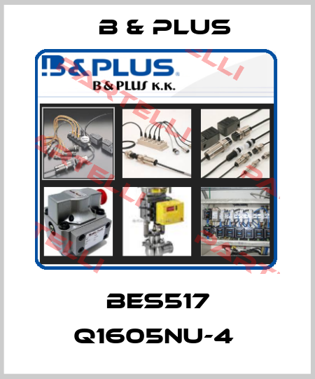 BES517 Q1605NU-4  B & PLUS