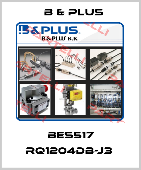 BES517 RQ1204DB-J3  B & PLUS