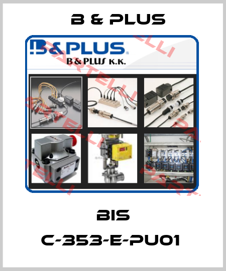 BIS C-353-E-PU01  B & PLUS