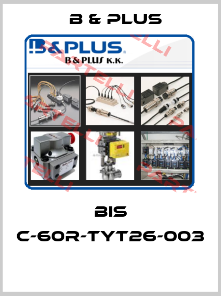 BIS C-60R-TYT26-003  B & PLUS