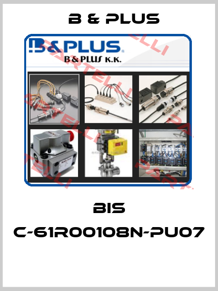BIS C-61R00108N-PU07  B & PLUS