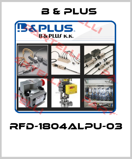 RFD-1804ALPU-03  B & PLUS