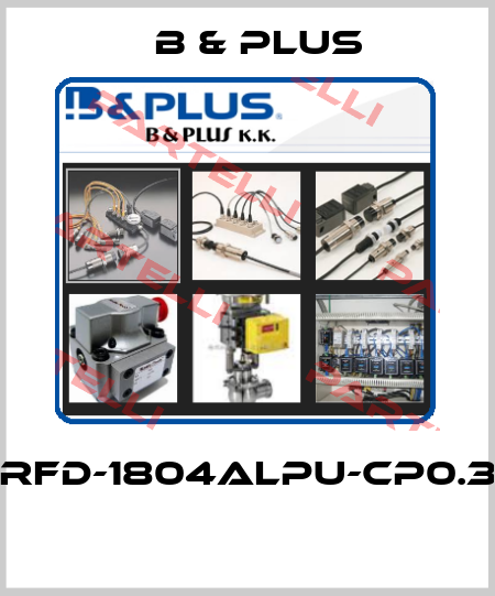 RFD-1804ALPU-CP0.3  B & PLUS