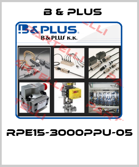 RPE15-3000PPU-05  B & PLUS