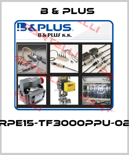 RPE15-TF3000PPU-02  B & PLUS