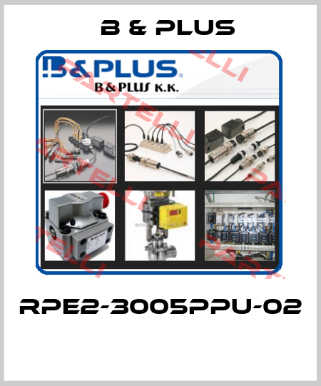 RPE2-3005PPU-02  B & PLUS
