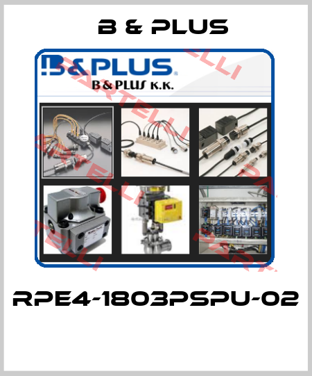RPE4-1803PSPU-02  B & PLUS