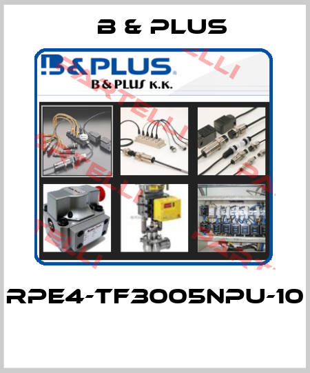 RPE4-TF3005NPU-10  B & PLUS