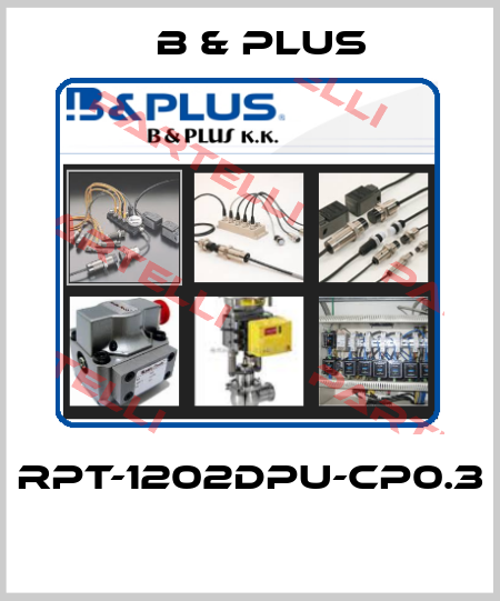 RPT-1202DPU-CP0.3  B & PLUS