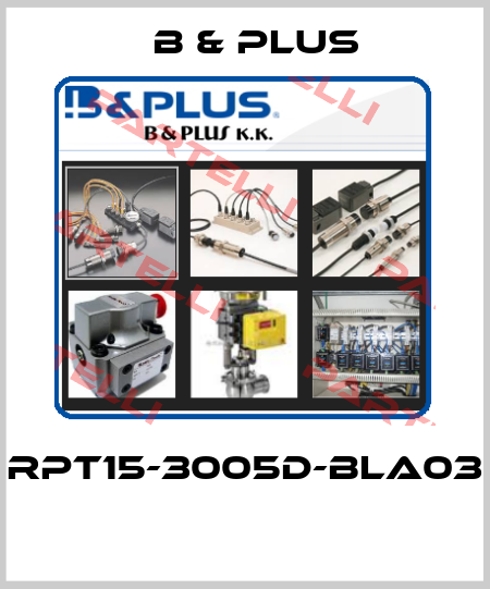 RPT15-3005D-BLA03  B & PLUS