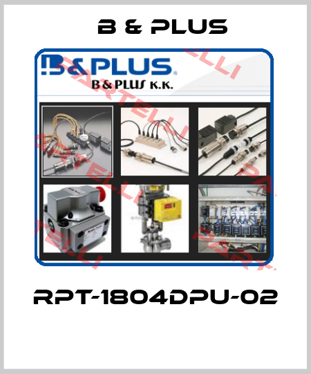 RPT-1804DPU-02  B & PLUS