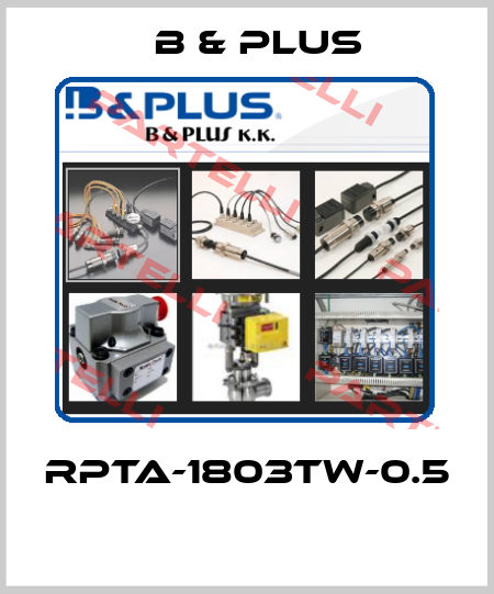 RPTA-1803TW-0.5  B & PLUS