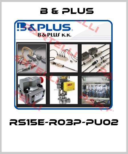 RS15E-R03P-PU02  B & PLUS